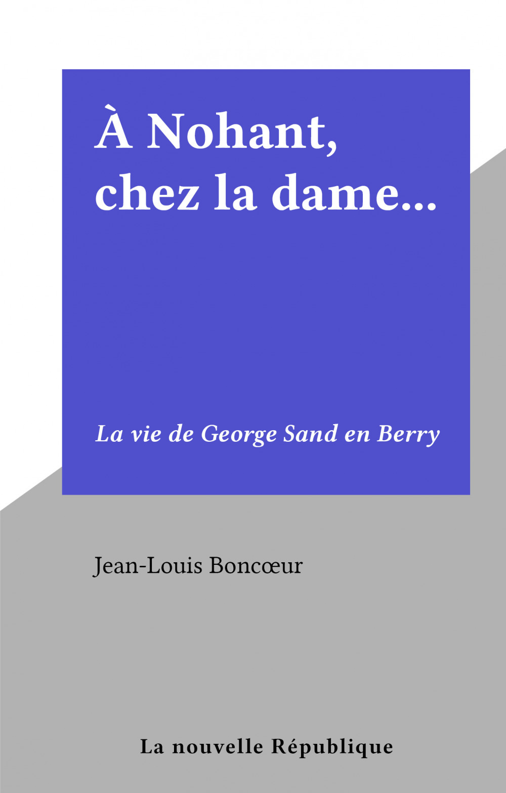 Couverture ebook de À Nohant, chez la dame..., de Jean-Louis Boncoeur