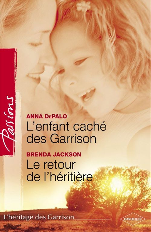 ebook cover of L'enfant caché des Garrison - Le retour de l'héritière (Harlequin Passions), by Anna Depalo, Brenda Jackson