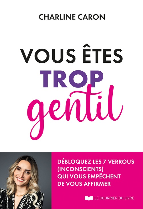 ebook cover of Vous êtes trop gentil - Débloquez les 7 verrous (inconscients) qui vous empêchent de vous affirmer, by Charline Caron