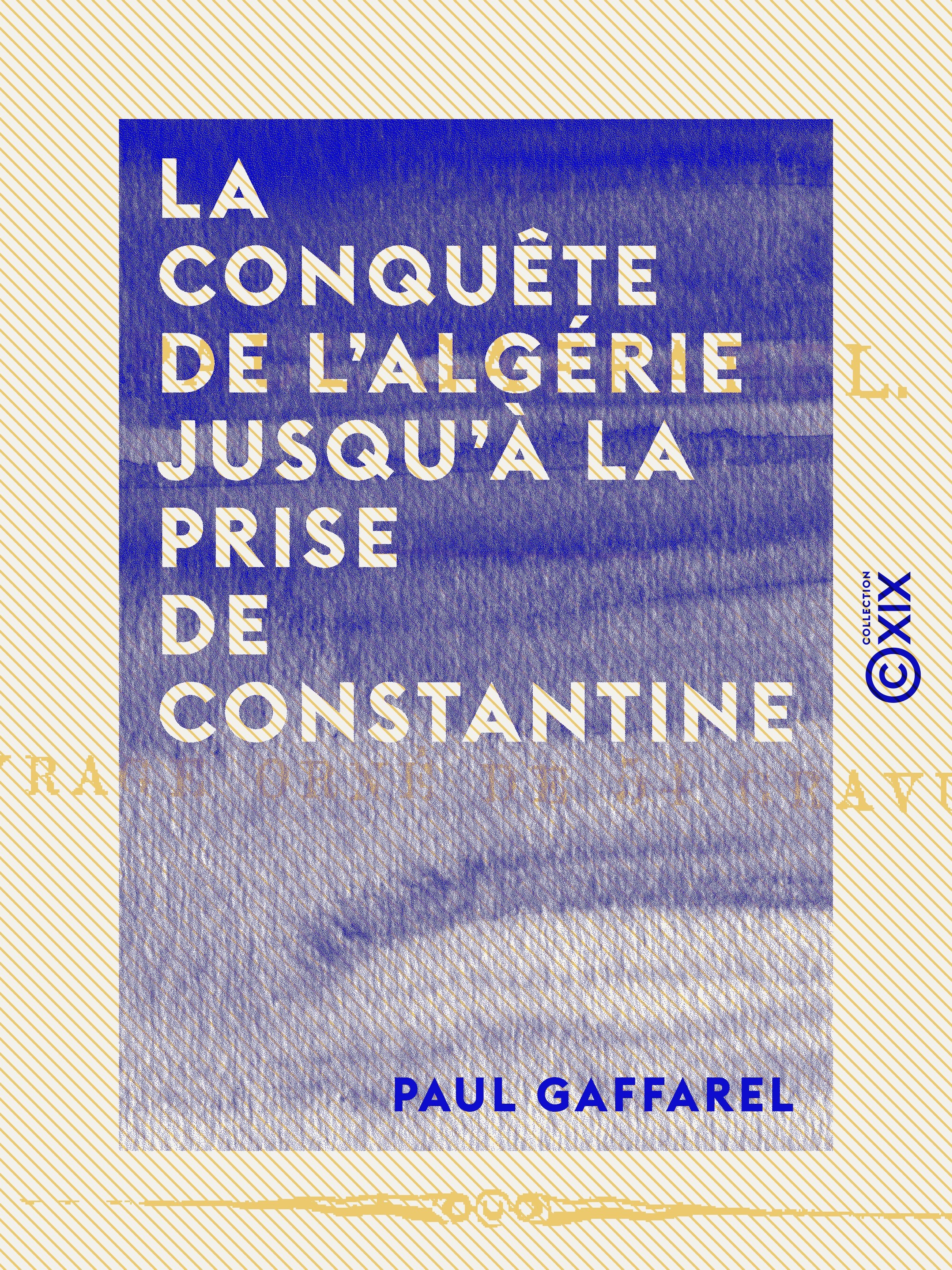 ebook cover of La Conquête de l'Algérie jusqu'à la prise de Constantine, by Paul Gaffarel