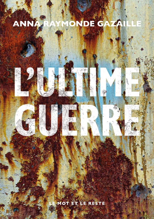 ebook cover of L'Ultime Guerre, by Anna Raymonde GAZAILLE