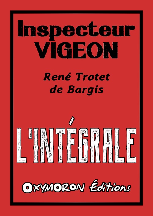 ebook cover of Inspecteur Vigeon - L'Intégrale, by Rene Tro, Rene Trotet De Bargis