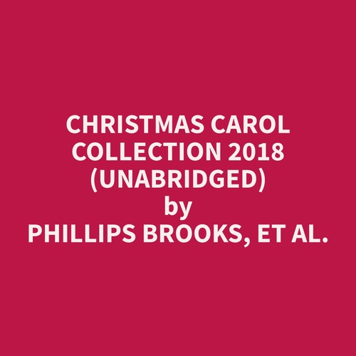 Couverture audiobook de Christmas Carol Collection 2018 (Unabridged), de Et Al.  Phillips Brooks
