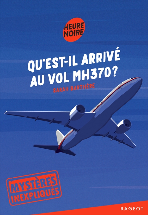 Couverture ebook de Mystères inexpliqués - Qu'est-il arrivé au vol MH370 ?, de Sarah Barthère