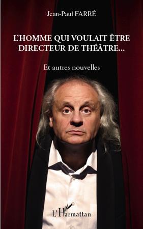 ebook cover of L'homme qui voulait être directeur de théâtre..., by Jean-paul Farré