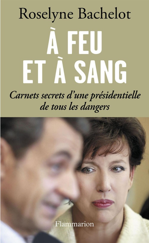ebook cover of À feu et à sang. Carnets secrets d´une présidentielle de tous les dangers, by Roselyne Bachelot