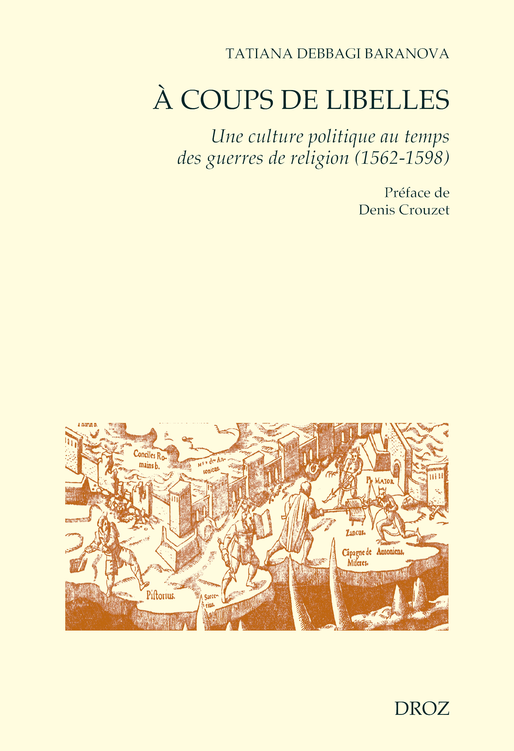 Couverture ebook de A coups de libelles. Une culture politique au temps des guerres de religion (1562-1598) Préface de Denis Crouzet, de Ta Debbagi Baranova