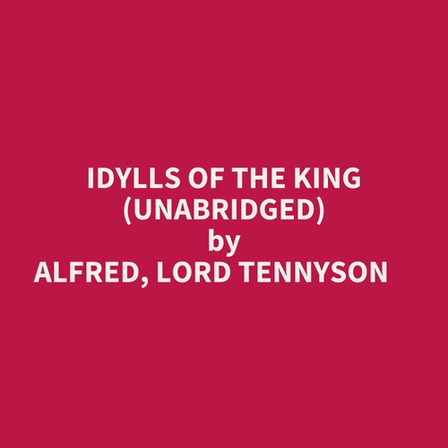 audiobook cover of Idylls Of The King (Unabridged), by Tennyson Alfred