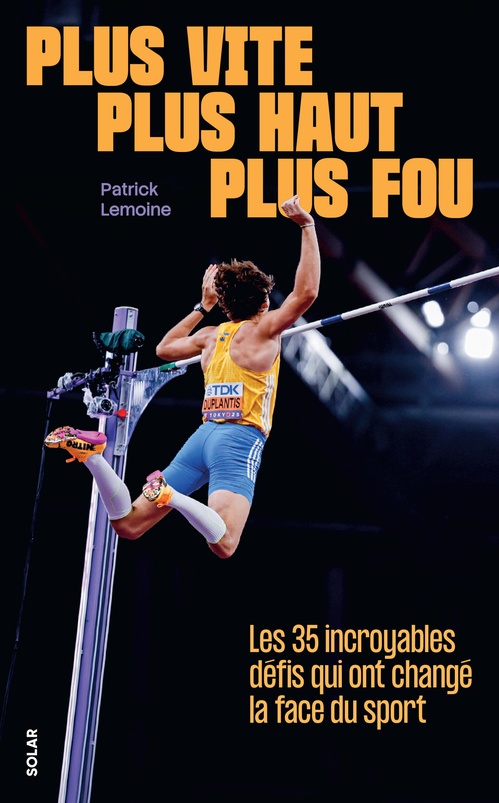Couverture ebook de Plus vite, plus haut, plus fou - Les 35 incroyables défis qui ont changé la face du sport, de Patrick Lemoine