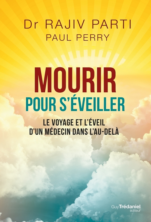 ebook cover of Mourir pour s'éveiller - Le voyage et l'éveil d'un médecin dans l'au-delà, by Rajiv Parti, Pascale-Linda Steketee