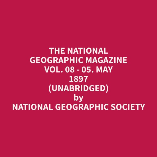 Couverture audiobook de The National Geographic Magazine Vol. 08 - 05. May 1897 (Unabridged), de Geographic  Society