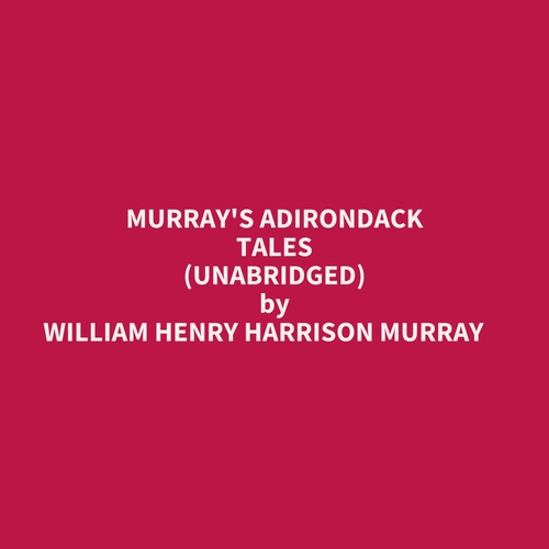 Couverture audiobook de Murray's Adirondack Tales (Unabridged), de William Henry Harrison Murray