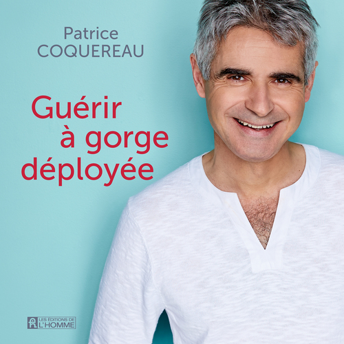 audiobook cover of Guérir à gorge déployée, by Patrice Coquereau