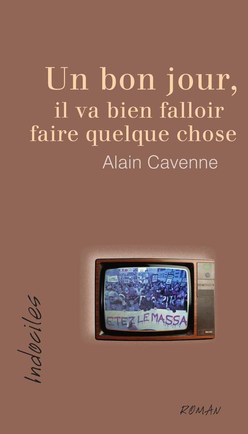 Couverture ebook de Un bon jour, il va bien falloir faire quelque chose, de Cavenne Alain