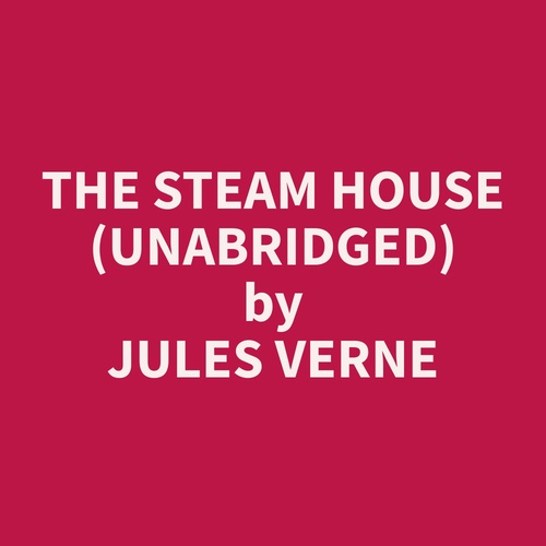 Couverture audiobook de The Steam House (Unabridged), de Jules  Verne