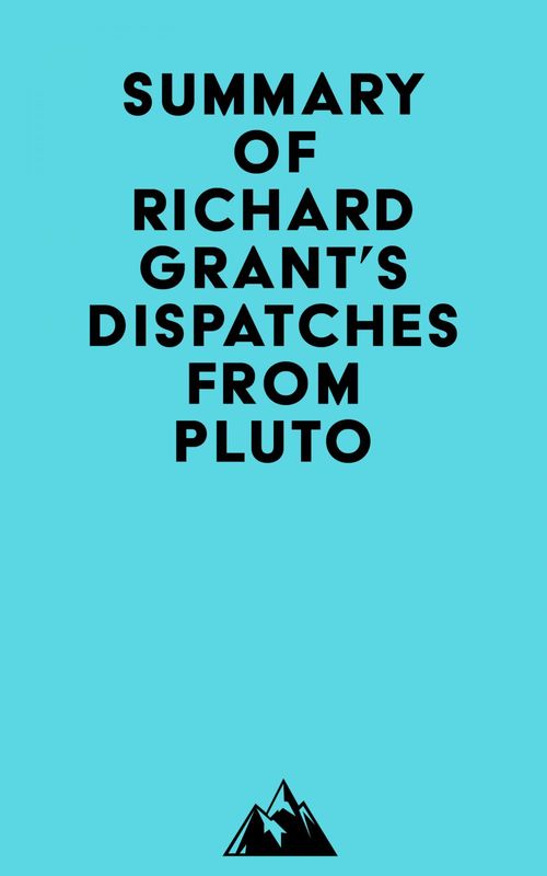 ebook cover of Summary of Richard Grant's Dispatches from Pluto, by Everest Media