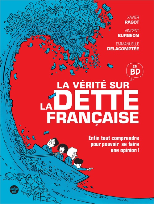 Couverture ebook de La vérité sur la dette française - Enfin tout comprendre pour pouvoir se faire son opinion, de Xavier Ragot, Vincent Burgeon