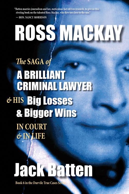 ebook cover of Ross Mackay, The Saga of a Brilliant Criminal Lawyer, by Jack Batten