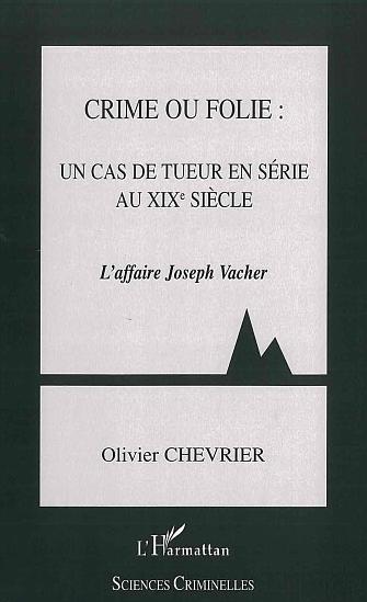 ebook cover of Crime ou folie : un cas de tueur en série au XIXème siècle, by Olivier Chevrier