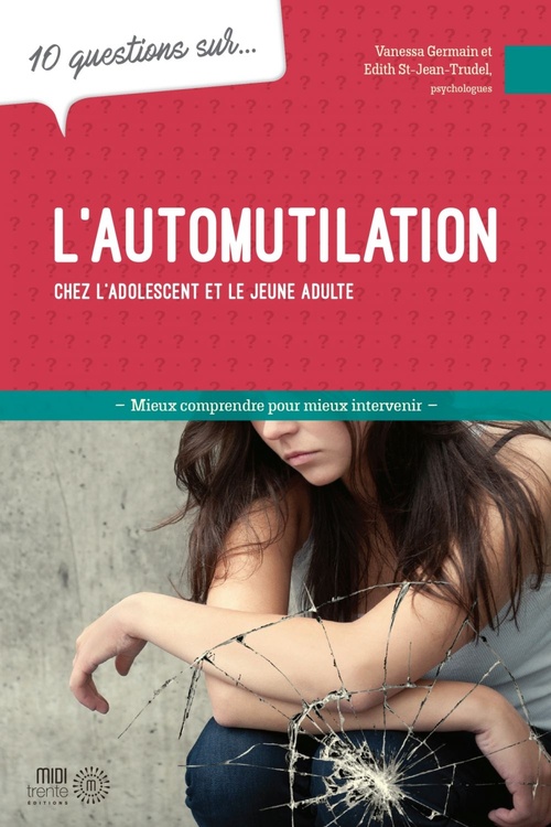 Couverture ebook de 10 questions sur... L'automutilation chez les adolescents et les jeunes adultes, de Vanessa Germain, Edith St-Jean Trudel