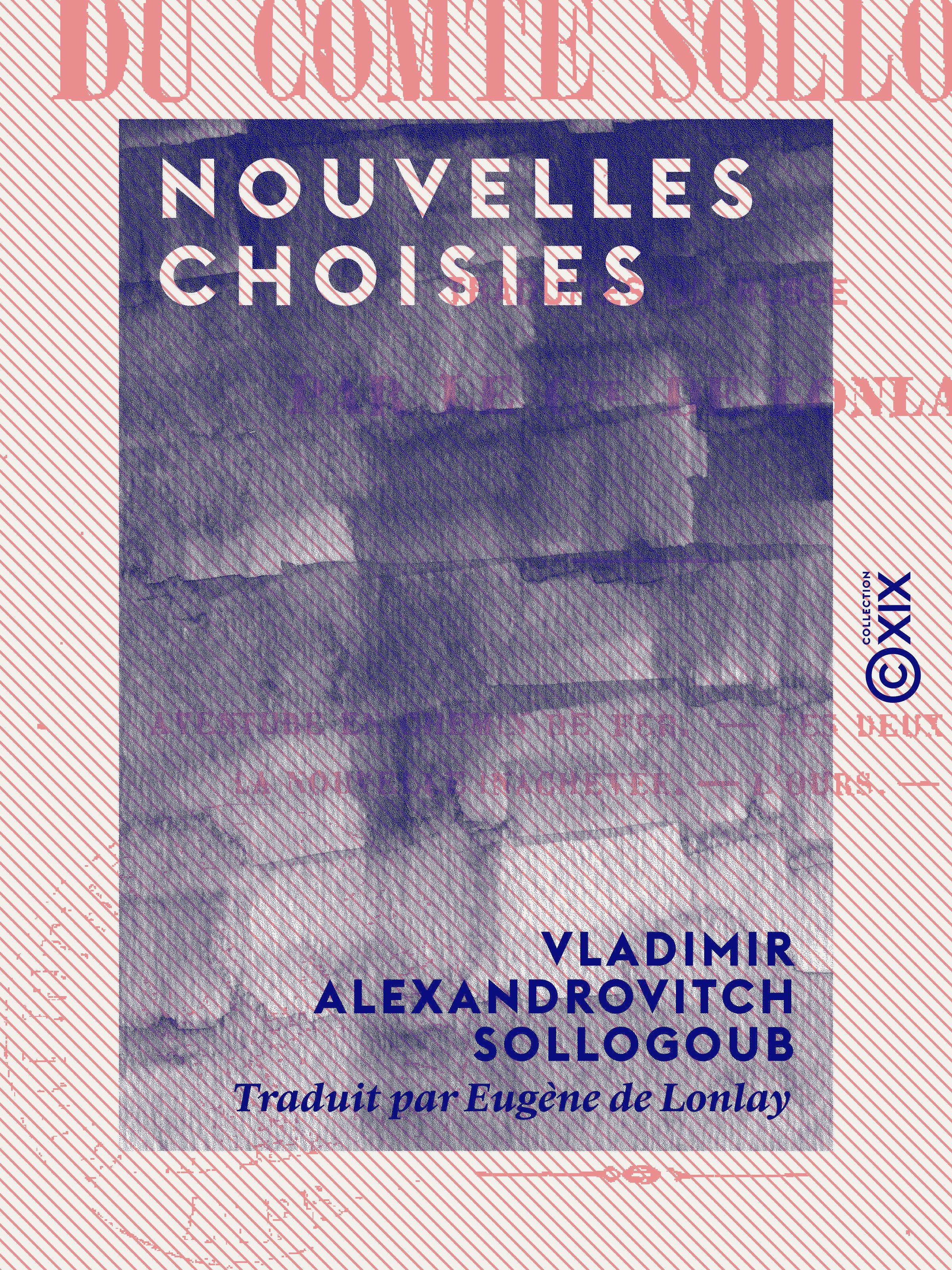 Couverture ebook de Nouvelles choisies - Aventure en chemin de fer - Les Deux Étudiants - La Nouvelle Inachevée - L'Ours - Serge, de Vladimir Alexandrovitch Sollogoub