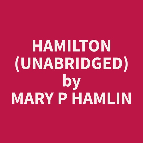 Couverture audiobook de Hamilton (Unabridged), de Mary P Hamlin