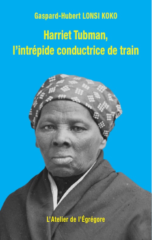 ebook cover of Harriet Tubman, l'intrépide conductrice de train, by Lonsi Koko Gaspard-Hubert