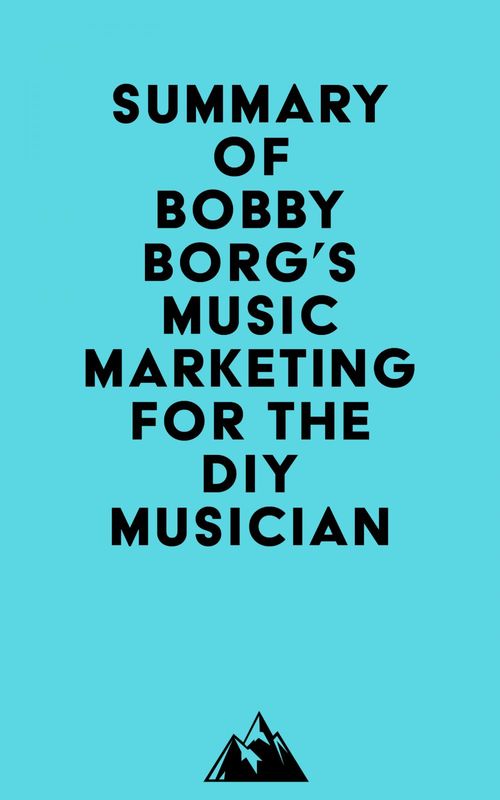Couverture ebook de Summary of Bobby Borg's Music Marketing for the DIY Musician, de Everest Media