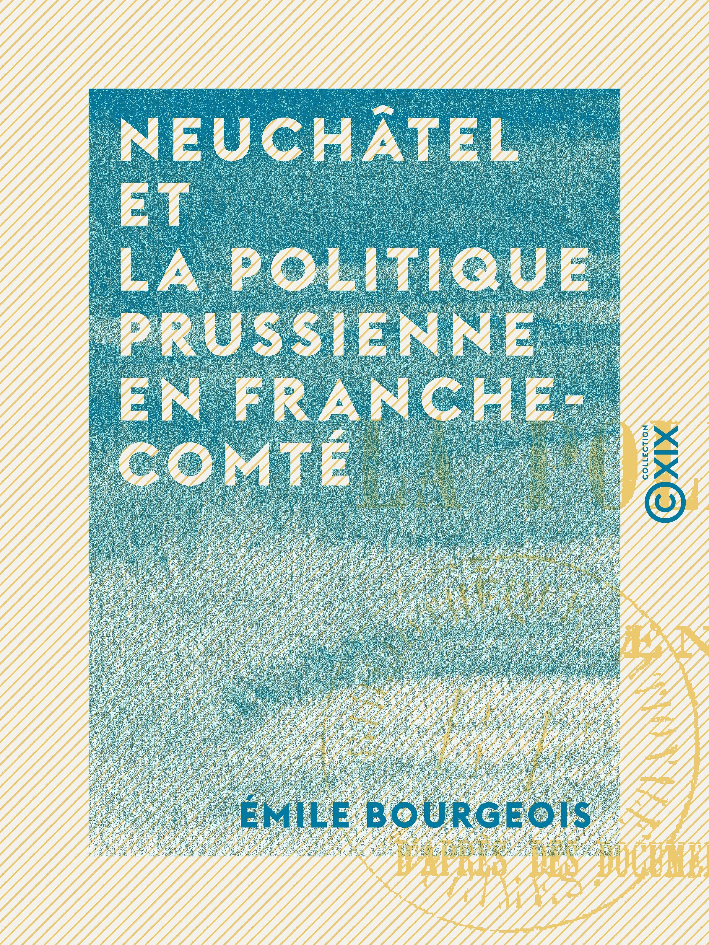 ebook cover of Neuchâtel et la politique prussienne en Franche-Comté, by Emile Bourgeois