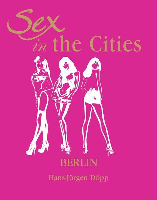 ebook cover of Sex in the Cities  Vol 2 (Berlin), by Hans Jurgen-Dopp