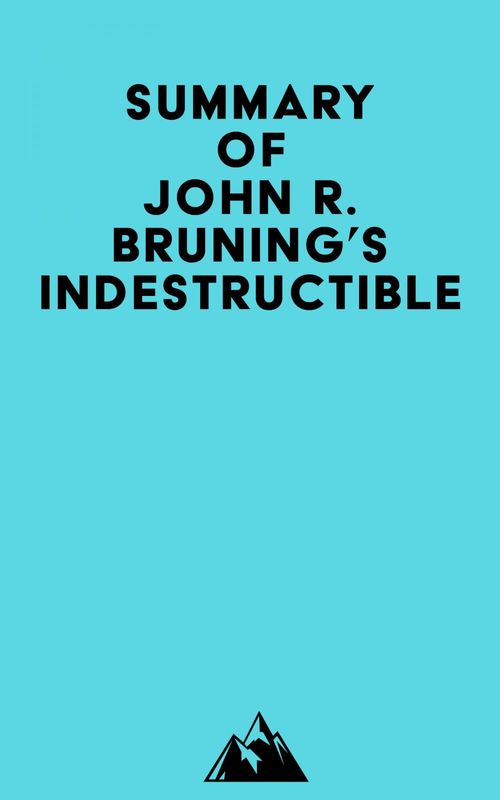 Couverture ebook de Summary of John R. Bruning's Indestructible, de Everest Media