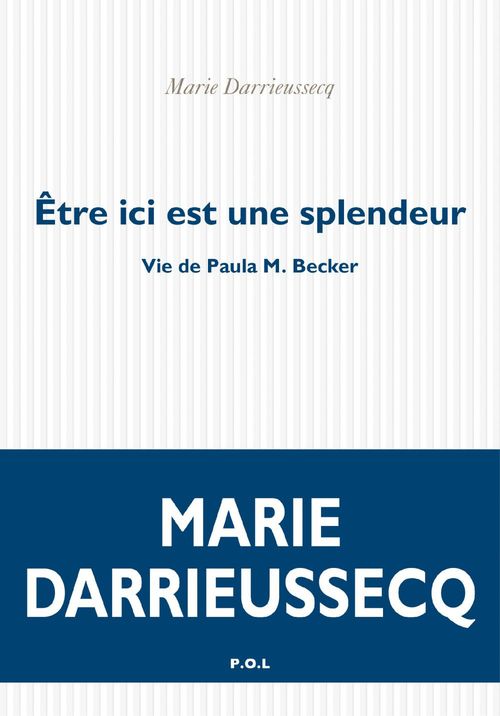 Couverture ebook de Être ici est une splendeur. Vie de Paula M. Becker, de Marie Darrieussecq