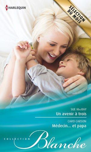ebook cover of Un avenir à trois - Médecin... et papa, by Caro Carson, Sue MacKay