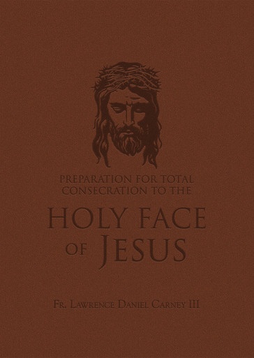 Couverture ebook de Preparation for Total Consecration to the Holy Face of Jesus: How God Draws the Soul into the Purgative, Illuminative, and Unitive Ways, de Lawrence Daniel Carney Iii