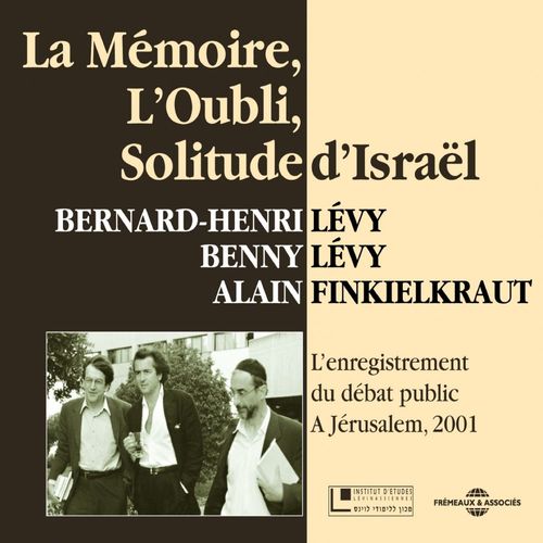 Couverture audiobook de La mémoire, l'oubli, solitude d'Israël, de Alain Finkielkraut, Benny Levy, Bernard-Henri Lévy
