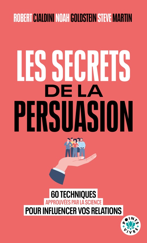 Couverture ebook de Les Secrets de la persuasion, de Robert B. Cialdini, Steven Martin, Noah j. Goldstein