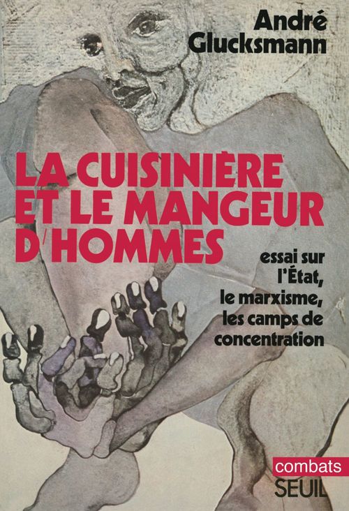 Couverture ebook de La Cuisinière et le mangeur d'hommes. Essai sur l'Etat, le marxisme, les camps de concentration, de André Glucksmann
