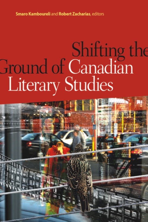 Couverture ebook de Shifting the Ground of Canadian Literary Studies, de Robert Zacharias, Smaro Kamboureli