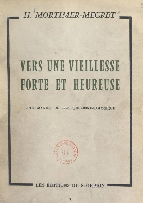 Couverture ebook de Vers une vieillesse forte et heureuse, un homme de 90 ans vous en trace le chemin, de Henry Mortimer-Megret