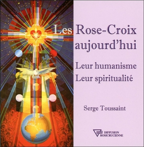 ebook cover of Les Rose-Croix aujourd'hui - Leur humanisme - Leur spiritualité, by Serge Toussaint