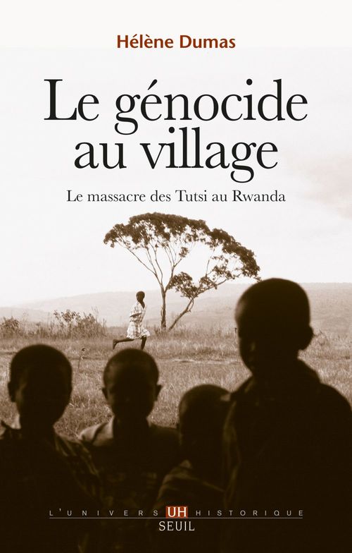Couverture ebook de Le Génocide au village. Le massacre des Tutsi au Rwanda, de Hélène Dumas