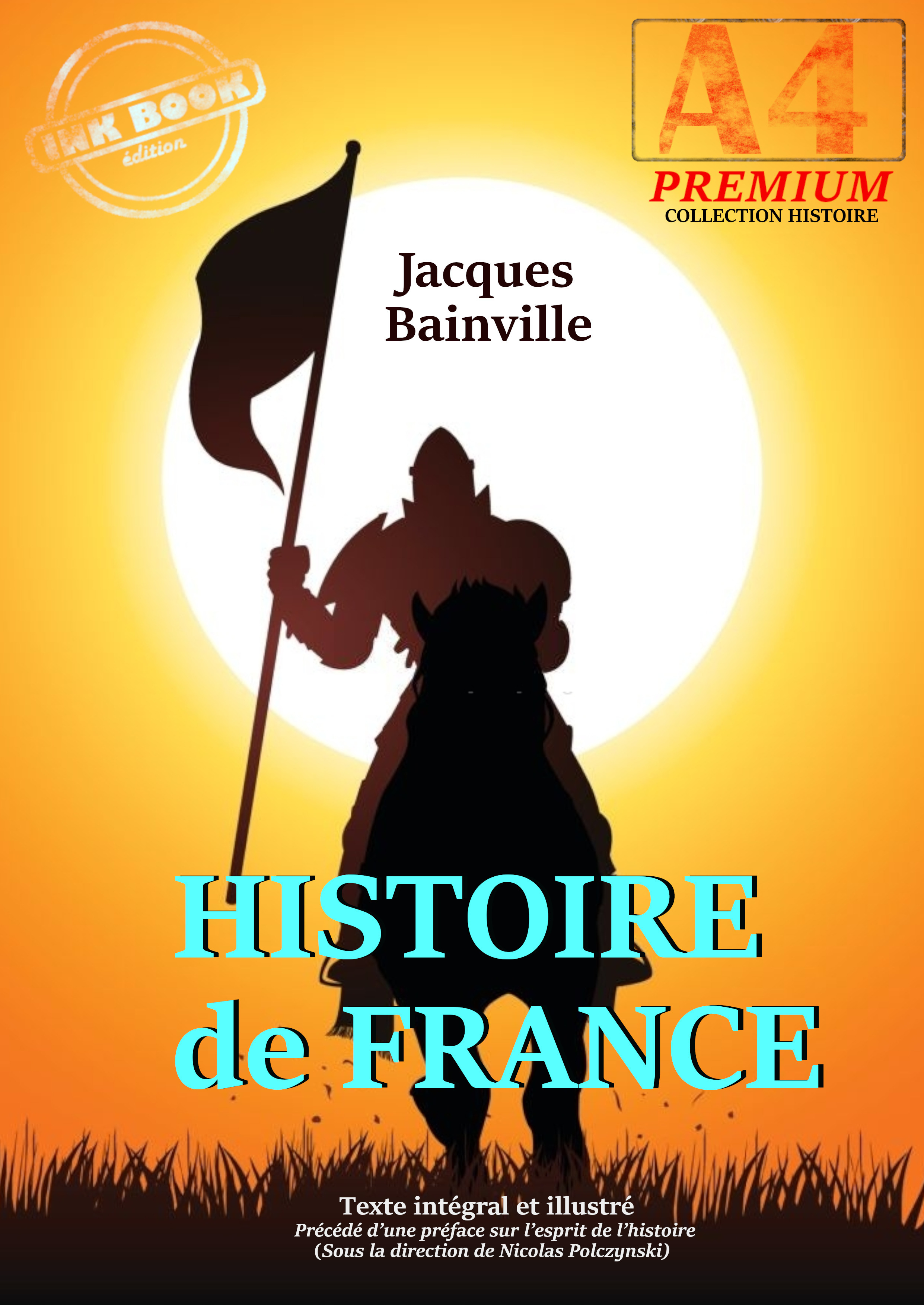 ebook cover of Histoire de France - texte intégral et illustré, précédé d´une préface sur l´esprit de l´histoire (sous la direction de N. Polczynski), by Jacques Bainville