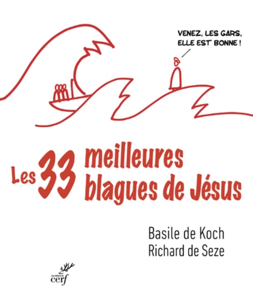 ebook cover of LES TRENTE-TROIS MEILLEURES BLAGUES DE JESUS - ESSAI SUR LA DIBINE DROLERIE DES EVANGILES, by Basile de Koch, Richard de Seze