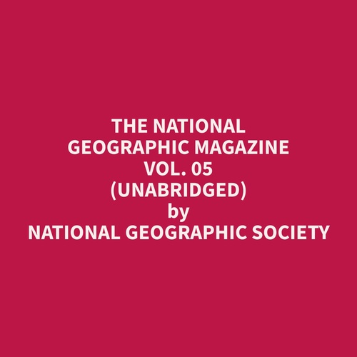 Couverture audiobook de The National Geographic Magazine Vol. 05 (Unabridged), de Geographic  Society