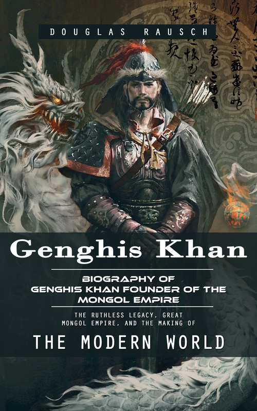 Couverture ebook de Genghis Khan: Biography of Genghis Khan Founder of the Mongol Empire (The Ruthless Legacy, Great Mongol Empire, and the Making of the Modern World), de Douglas Rausch