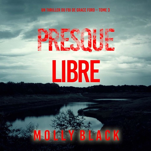 audiobook cover of Presque libre (Un thriller du FBI de Grace Ford - Tome 3), by Molly Black