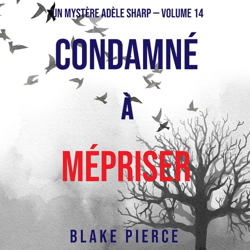 audiobook cover of Condamné à Mépriser (Un Mystère Adèle Sharp - Volume 14), by Blake Pierce