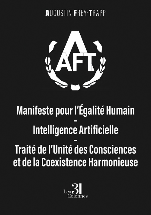ebook cover of Manifeste pour l´Égalité Humain-Intelligence Artificielle - Traité de l´Unité des Consciences et de la Coexistence Harmonieuse, by Frey-Trapp Augustin