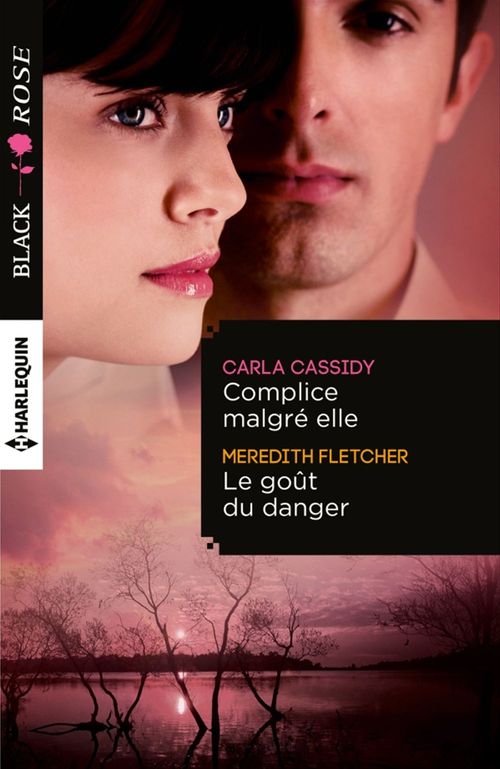 Couverture ebook de Complice malgré elle - Le goût du danger, de Carla Cassidy, Meredith Fletcher