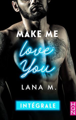 Couverture ebook de Make Me Love You - Intégrale, de Lana M.